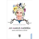 Ah Makus Kaderim - Deniz Deryaoğlu Ertem