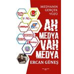 Ah Medya Vah Medya - Medyanın Gerçek Yüzü - Ercan Güneş