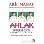 Ahlak Nedir ve Nasıl Ahlaküstü Olunur? - Akif Manaf