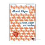AHMET HÂŞIM SEÇME ŞIIRLER VE YAZILAR - SELIM İLERI