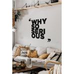 Ahwall Why Serious Yazılı Dekoratif Ahşap Tablo