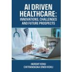 AI Driven Healthcare: Innovations, Challenges and Future Prospects