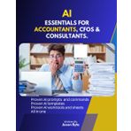 AI ESSENTIALS FOR ACCOUNTANTS, CFOS, ANALYSTS AND CONSULTANTS.: PROVEN AI PROMPTS, PROVEN AI TEMPLATES, PROVEN AI WORK TOOLS AND SHEETS, ALL IN ONE.