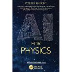 Aı For Physics: Machine Learning The World From Nuclear To Cosmic Scales (Aı For Everything) Volker Knecht