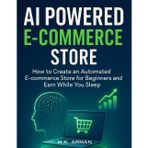 AI Powered E-commerce Store: How to Create an Automated E-commerce Store for Beginners and Earn While You Sleep (AI-Powered Business Blueprint Series, Band 5)