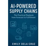 AI-Powered Supply Chains: The Practical Playbook from Forecast to Fulfilment