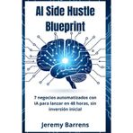 AI SIDE HUSTLE BLUEPRINT: 7 Negocios Automatizados con IA para Lanzar en 48 Horas – Sin Inversión