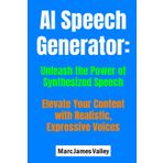 AI Speech Generator: Unleash the Power of Synthesized Speech: Elevate Your Content with Realistic, Expressive Voices