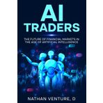 AI Traders: The Future of Financial Markets in the Age of Artificial Intelligence