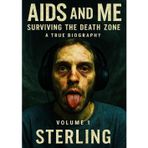 AIDS and Me I Surviving the Death Zone I A True Biography Volume 1: The True Story of Survival with HIV and AIDS