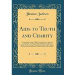 Aids to Truth and Charity: A Letter Addressed to "William Fitzgerald, D.D., Bishop of Cork, Cloyne, and Ross," Being a Vindication of John and Charles ... Contained in a Volume Entitled "Aids t