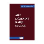 AILE DÜZENİNE KARŞI SUÇLAR - AYŞE NUHOĞLU