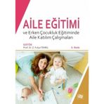 Aile Eğitimi ve Erken Çocukluk Eğitiminde Aile Katılım Çalışmaları - Gelengül Haktanır Z. Fulya Temel Elif Y. Üstün Ozana Ural Semra Erkan Ayşe B. Aksoy Fatma Ünal Hülya Kartal Hocaoğlu Özlem Alkan Ersoy Mustafa Yaşar Özkan Özgün Ege Akgün Ebru Ersay Zeyn