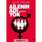 Ailenin Adı Yok Ya Da Neden Feminist Değilim? - Hilal Kaplan