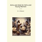 Aims and Aids for Girls and Young Women (Classic Books)