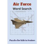 Air Force Word Search Book: Puzzles for all ages | kids to seniors | 500+ words | 50+ puzzles | Air Force - Themed | Leisure time activity | Best gift to kids, travelers, air force, military lovers