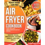 Air Fryer Cookbook: Cook like a pro - Quick & Simple everyday Recipes for One, Two & Family - Roast, Bake, Air Fry with Less Oil and More Flavor + 28-Day Meal Plan