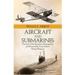 Aircraft and Submarines - Willis J. Abbot