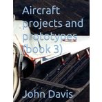 Aircraft projects and prototypes (book 3)