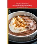 Airfryer-Geheimnisse: 50 unwiderstehliche Rezepte für perfekten Genuss: Einfache & gesunde Ideen für knusprige Gerichte – schnell & gelingsicher! (Airfryer-Rezepte und seine ungeahnten Möglichkeiten)
