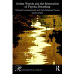 Airless Worlds and the Restoration of Psychic Breathing: Working Psychoanalytically with Early Relational Trauma