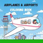 Airplanes & Airports Coloring Book for Kids Ages 4–8: Perfect Coloring Book for Young Pilots, Airport Fans & Travel Lovers