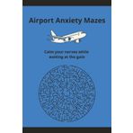 Airport Anxiety Mazes: Calm Your Nerves While Waiting at the Gate