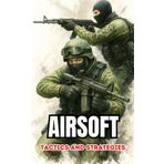 Airsoft: Tactics and Strategies