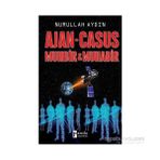 Ajan - Casus Muhbir ve Muhabir - Nurullah Aydın