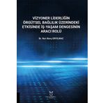 Akademisyen Kitabevi Vizyoner Liderliğin Örgütsel Bağlılık Üzerine Etkisinde İş-Yaşam Dengesinin Aracı Rolü