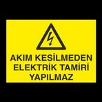 Akım Kesilmeden Elektrik Tamiri Yapılmaz Uyarı Levhası 30x40cm