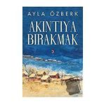 Akıntıya Bırakmak - Ayla Özberk - Cinius Yayınları