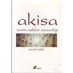 AKISA CENIN AŞKLAR MEZARLIĞI - İSMAİL YILDIZ