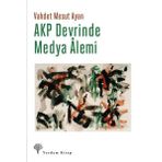 AKP Devrinde Medya Alemi - Vahdet Mesut Ayan