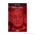 AKŞAMA DOĞRU 1984-2005 TOPLU ŞİİRLER III - İLHAN BERK