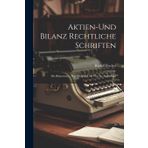 Aktien-Und Bilanz Rechtliche Schriften: Die Bilanzwerte, Was Sie Sind Und Was Sie Nicht Sind
