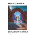 Akustische Alchemie: Wie alte Orden Klang als Werkzeug der Heilung, Transformation und Transzendenz nutzten