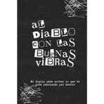 Al Diablo con las buenas vibras: El diario para soltar lo que te esta pudriendo por dentro.