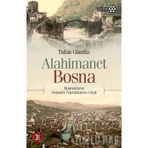 ALAHIMANET BOSNA BOŞNAKLARIN OSMANLI TOPRAKLARINA GÖÇÜ - TUFAN GÜNDÜZ