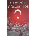 Albayrağın Gölgesinde - Osman Kaya