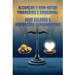 Alcançar o bem-estar financeiro e emocional utilizando os seus valores e aspirações fundamentais