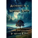 Alchemist in a Masonic Apron: A Masonic Book for Freemasons During Their Evolution