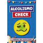 Alcolismo Check: Il manuale delle Serate, Consigli, Skills e ricette per la Serata Top (Regali Divertenti)