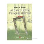 ALDANIŞLARIN PENCERESINDEN - HÜSEYİN ÖZBAY