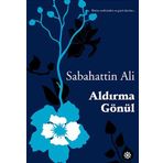 Aldırma Gönül - Sabahattin Ali