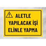 Aletle Yapılacak Işi Elinle Yapma - Uyarı Tabela Levhası 24X34 cm Polikarbon - 24 x 34 cm - 1 Adet