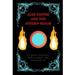 Alex Foster and the Hidden Realm: The Alien Invasion on Planet Earth Trilogy