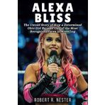 ALEXA BLISS BIOGRAPHY: The Untold Story of How a Determined Ohio Girl Became One of the Most Recognized Faces in Wrestling