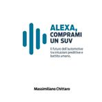 Alexa, comprani un Suv: Il futuro dell'automotive tra intuizioni predittive e battito umano.