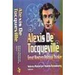 Alexis De Tocqueville: Great Western Political Thinker